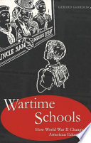 Wartime schools : how World War II changed American education /