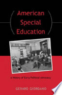 American special education : a history of early political advocacy /