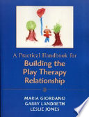 A practical handbook for building the play therapy relationship /