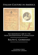 Italian culture in America : the immigrants, 1880 to 1930, from discrimination to assimilation /