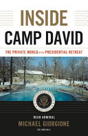 Inside Camp David : the private world of the presidential retreat /