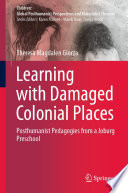 Learning with Damaged Colonial Places : Posthumanist Pedagogies from a Joburg Preschool /