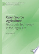 Open source agriculture : grassroots technology in the digital era /