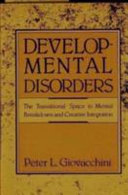 Developmental disorders : the transitional space in mental breakdown and creative integration /
