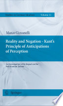 Reality and negation - Kant's principle of anticipations of perception : an investigation of its impact on the post-Kantian debate /