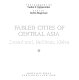 Fabled cities of central Asia : Samarkand, Bukhara, Khiva /