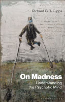 On madness : Understanding the psychotic Mind /