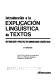 Introduccion a la explicacion linguistica de textos : metodologia y practica de comentarios linguisticos /