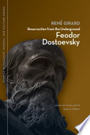 Resurrection from the underground : Feodor Dostoevsky /