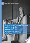 Generations of Jewish Directors and the Struggle for America's Soul : Wyler, Lumet, and Spielberg /
