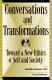 Conversations and transformations : toward a new ethics of self and society /