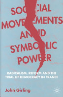 Social movements and symbolic power : radicalism, reform and the trial of democracy in France /
