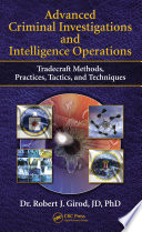 Advanced criminal investigations and intelligence operations : tradecraft methods, practices, tactics, and techniques /