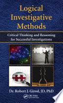 Logical investigative methods : critical thinking and reasoning for successful investigations /