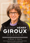 The new Henry Giroux reader : the role of the public intellectual in a time of tyranny /