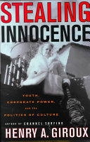 Stealing innocence : youth, corporate power, and the politics of culture /