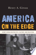 America on the Edge : Henry Giroux on Politics, Culture, and Education /