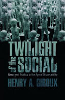Twilight of the social : resurgent publics in the age of disposability /