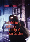 Zombie politics and culture in the age of casino capitalism /