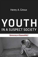 Youth in a suspect society : democracy or disposability? /