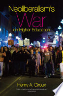 Neoliberalism's war on higher education /