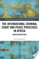 The International Criminal Court and peace processes in Africa : judicialising peace /