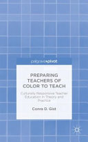 Preparing teachers of color to teach : culturally responsive teacher education in theory and practice /