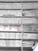 Paper knowledge : toward a media history of documents /