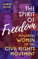 The spirit of freedom : powerful women of the civil rights movement /
