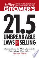 Jeffrey Gitomer's 21.5 unbreakable laws of selling : proven actions you must take to make easier, faster, bigger sales-- now and forever!.