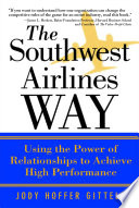 The Southwest Airlines way : using the power of relationships to achieve high performance /