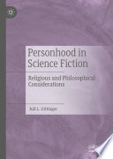 Personhood in Science Fiction : Religious and Philosophical Considerations /