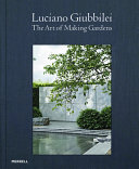 Luciano Giubbilei : the art of making gardens /
