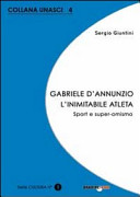 Gabriele D'Annunzio l'inimitabile atleta : sport e super-omismo /