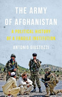 The army of Afghanistan : a political history of a fragile institution /