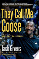 They call me Goose : my life in Kentucky basketball and beyond /