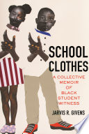 School clothes : a collective memoir of Black student witness /