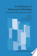 A Celebration of Mathematical Modeling : the Joseph B. Keller Anniversary Volume /