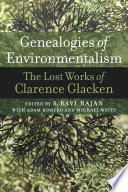 Genealogies of environmentalism : the lost works of Clarence Glacken /