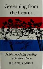 Governing from the center : politics and policy-making in the Netherlands /