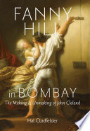 Fanny Hill in Bombay : the making and unmaking of John Cleland /