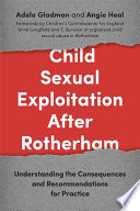 Child sexual exploitation after Rotherham : understanding the consequences and recommendations for practice /