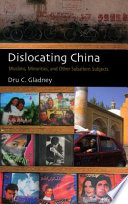 Dislocating China : reflections on Muslims, minorities, and other subaltern subjects /