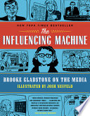The influencing machine : Brooke Gladstone on the media /