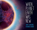 When planet Earth was new /