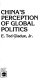 China's perception of global politics /