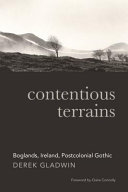 Contentious terrains : boglands, Ireland, postcolonial Gothic /