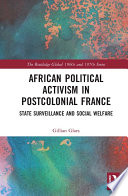 African political activism in postcolonial France : state surveillance and social welfare /