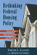 Rethinking federal housing policy : how to make housing plentiful and affordable /