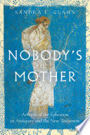 Nobody's mother : Artemis of the Ephesians in antiquity and the New Testament /